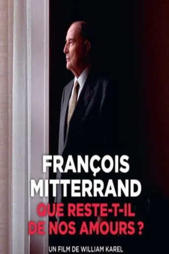 François Mitterrand : que reste-t-il de nos amours ? movie poster - Rated 8.5/10