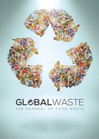 Global Waste: The Scandal of Food Waste movie poster - Rated 7/10