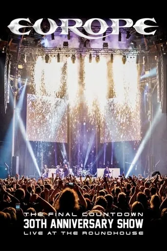 Europe: The Final Countdown 30th Anniversary Show - Live at the Roundhouse movie poster - Rated 7.2/10