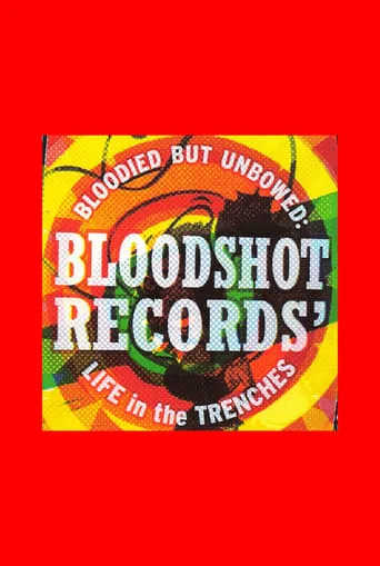 Bloodied But Unbowed: Bloodshot Records' Life In The Trenches movie poster - Entertainment content