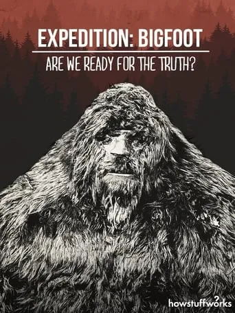 Expedition: Bigfoot - Are We Ready For The Truth? movie poster - Rated 10/10