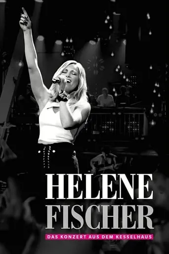Helene Fischer  - Das Konzert aus dem Kesselhaus movie poster - Rated 8.7/10