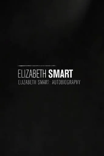 Elizabeth Smart: Autobiography movie poster - Rated 8.5/10
