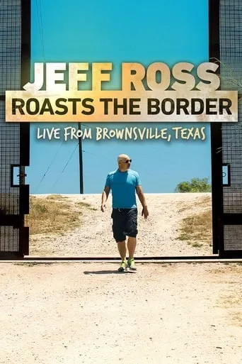 Jeff Ross Roasts the Border movie poster - Rated 6.9/10