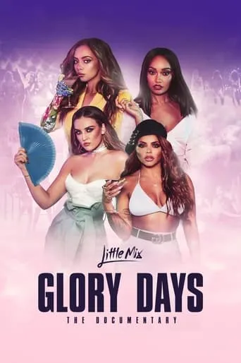 Little Mix: Glory Days - The Documentary movie poster - Rated 9.3/10