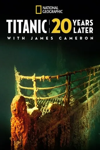 Titanic: 20 Years Later with James Cameron movie poster - Rated 6.6/10