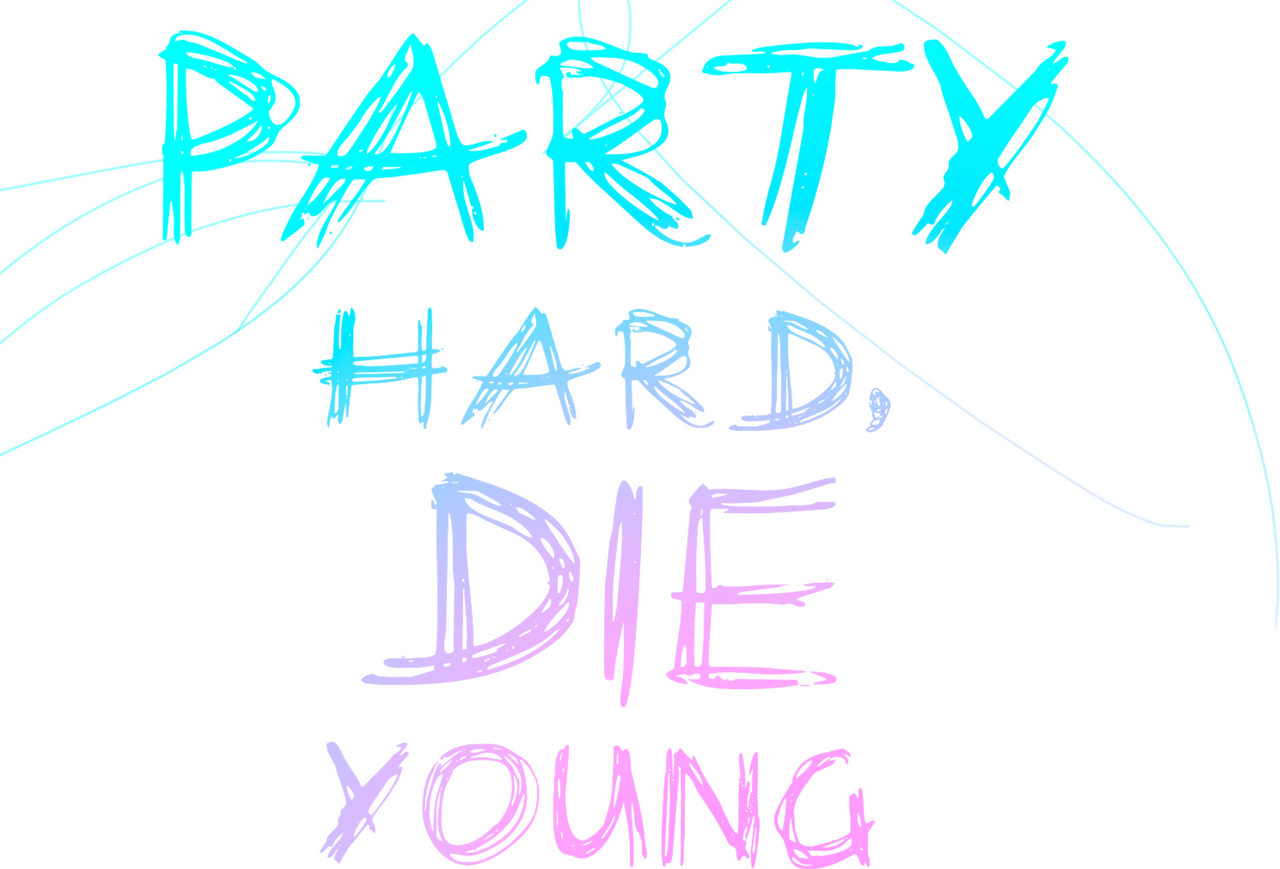 Party Hard, Die Young