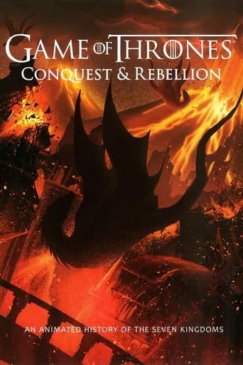 Game of Thrones - Conquest & Rebellion: An Animated History of the Seven Kingdoms movie poster - Rated 7.75/10