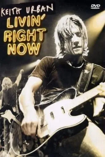 Keith Urban: Livin' Right Now movie poster - Rated 6.7/10