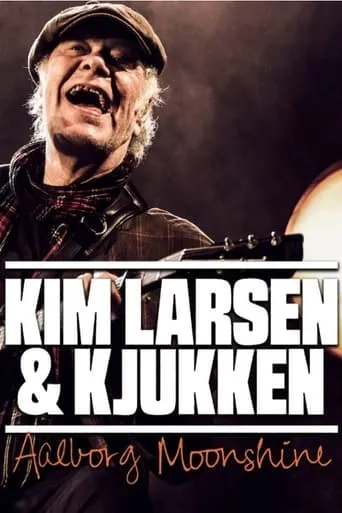 Kim Larsen & Kjukken: Live fra Aalborg Moonshine movie poster - Entertainment content