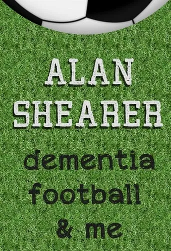 Alan Shearer: Dementia, Football & Me movie poster - Rated 8.5/10