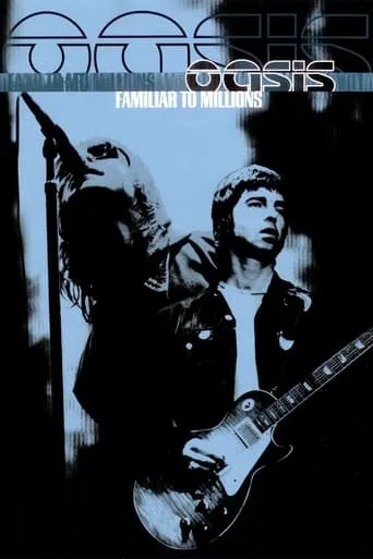 Oasis: Familiar To Millions movie poster - Rated 8.5/10
