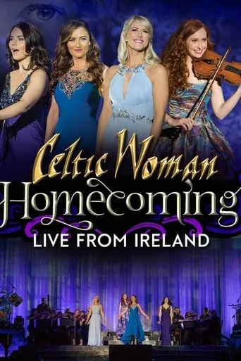 Celtic Woman: Homecoming - Live From Ireland movie poster - Rated 9/10