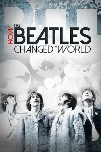 How the Beatles Changed the World movie poster - Rated 7.365/10