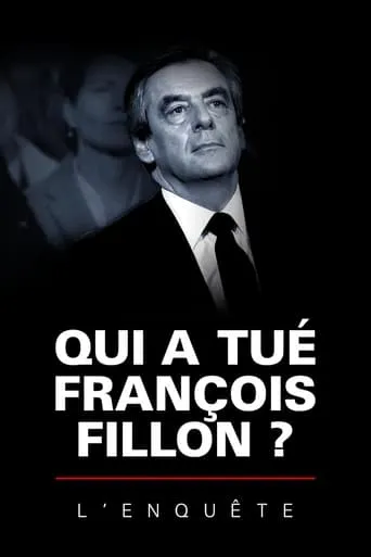 Qui a tué François Fillon ? L'Enquête movie poster - Entertainment content