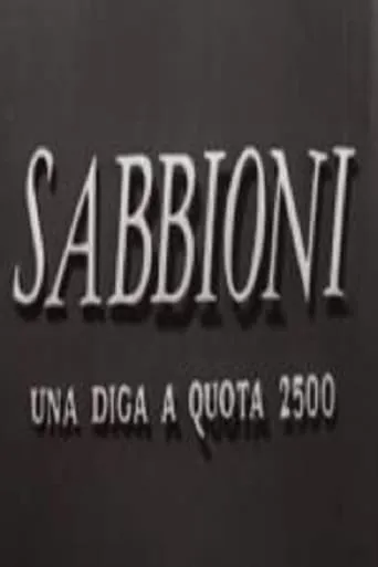 Sabbioni - Una diga a quota 2500 movie poster - Entertainment content