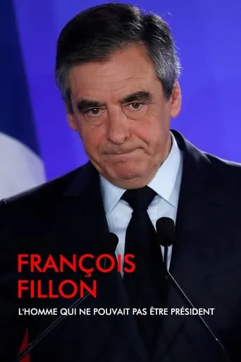 François Fillon, l'homme qui ne pouvait pas être président movie poster - Entertainment content