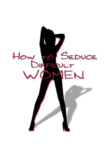 How to Seduce Difficult Women movie poster - Rated 4.6/10