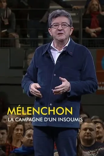 Mélenchon, la campagne d'un insoumis movie poster - Rated 6.6/10