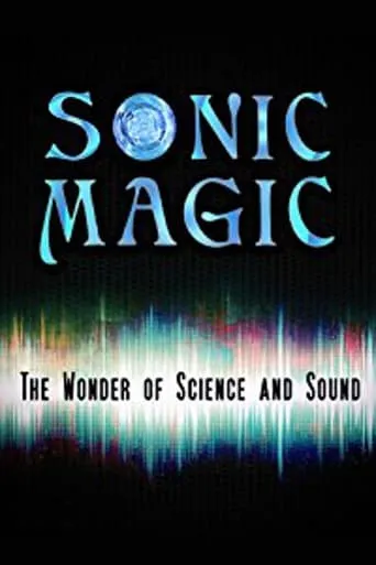 Sonic Magic: The Wonder and Science of Sound movie poster - Rated 6.3/10