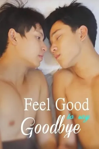 Feel Good to Say Goodbye movie poster - Rated 10/10