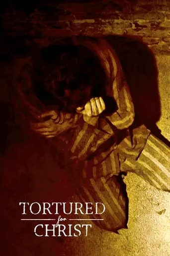Tortured for Christ movie poster - Rated 7.5/10