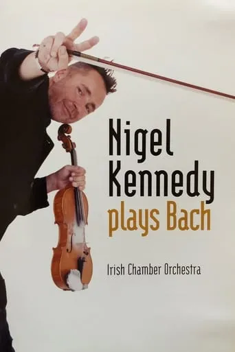 Nigel Kennedy - Plays Bach movie poster - Rated 6/10