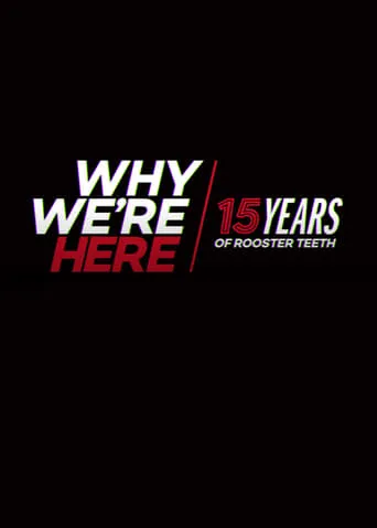 Why We’re Here: 15 Years of Rooster Teeth movie poster - Rated 8.6/10