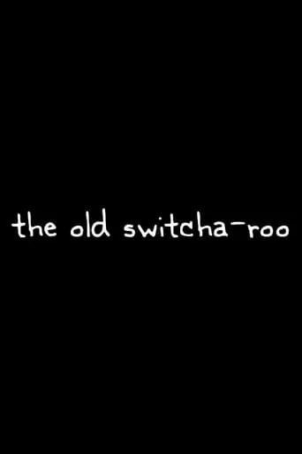 The Old Switcha-roo movie poster - Entertainment content