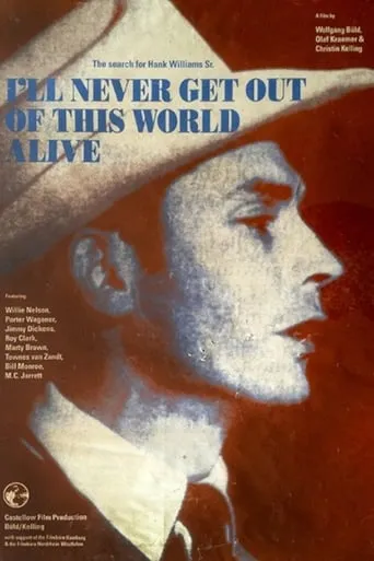 I'll Never Get Out of This World Alive - The Search for Hank Williams Sr. movie poster - Rated 8/10