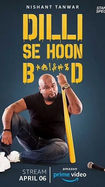 Nishant Tanwar : Dilli Se Hoon B*@!%D movie poster - Rated 6/10