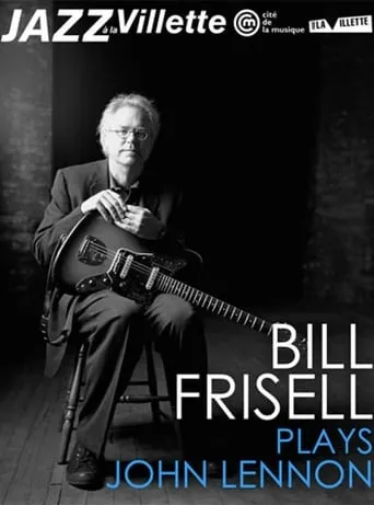 Bill Frisell plays John Lennon La Villete Jazz Festival movie poster - Rated 6/10