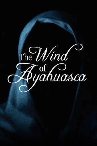 The Wind of Ayahuasca movie poster - Entertainment content