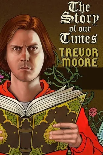 Trevor Moore: The Story of Our Times movie poster - Rated 7/10