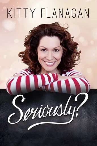 Kitty Flanagan: Seriously? movie poster - Rated 7/10