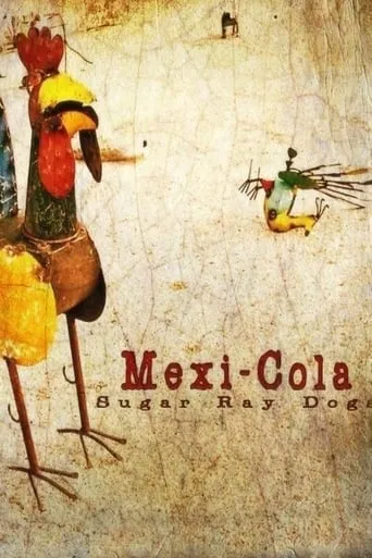 Sugar Ray Dogs: Mexi-Cola movie poster - Entertainment content