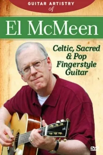 The Guitar Artistry Of - El McMeen Celtic, Sacred & Pop Fingerstyle Guitar movie poster - Rated 5/10