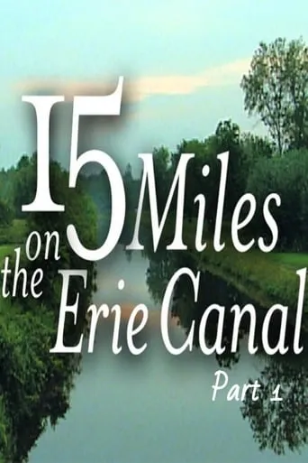 15 Miles On The Erie Canal (Part 1) movie poster - Rated 7/10