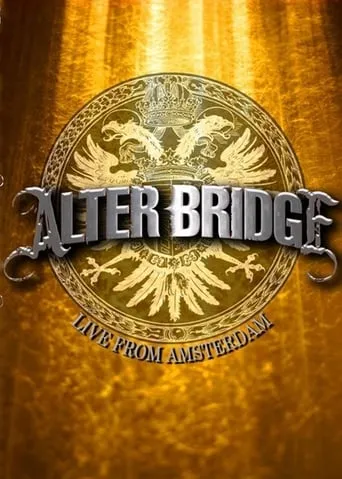 Alter Bridge - Live from Amsterdam movie poster - Rated 6.6/10