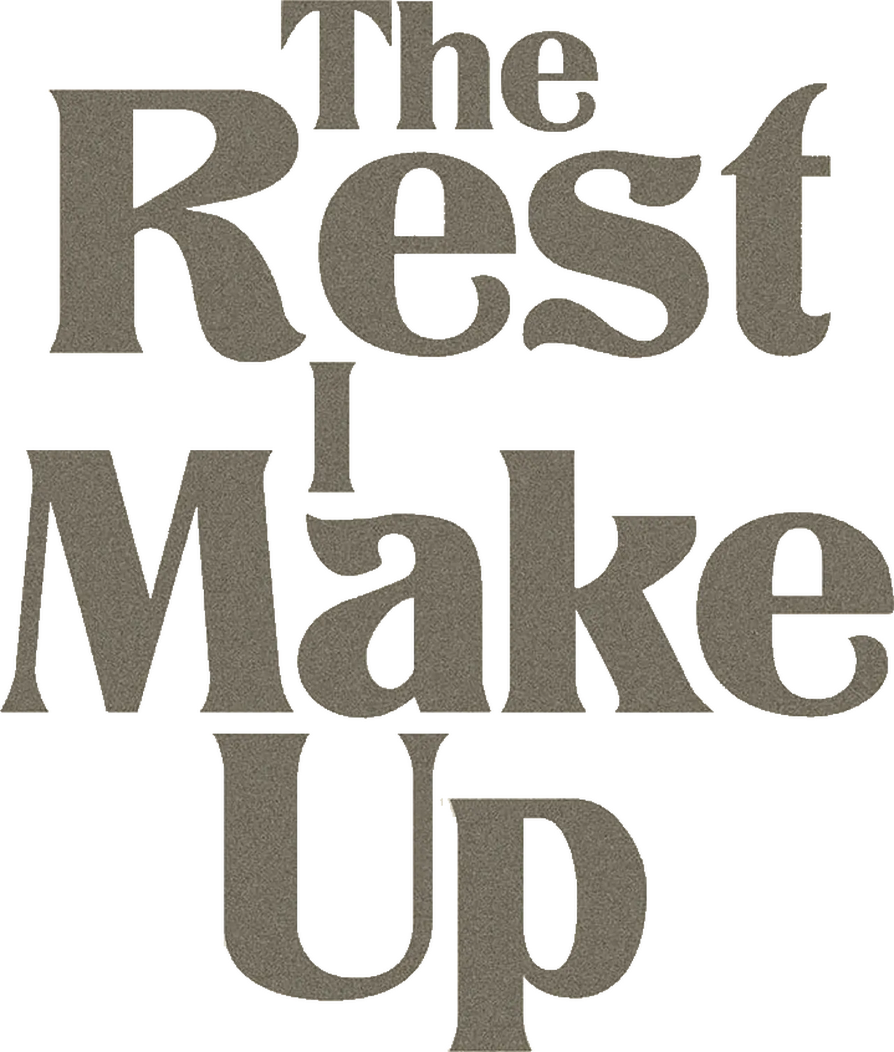 The Rest I Make Up