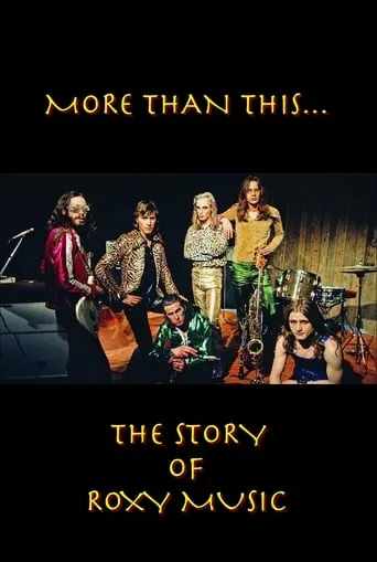 Roxy Music: More Than This - The Story of Roxy Music movie poster - Rated 7.5/10