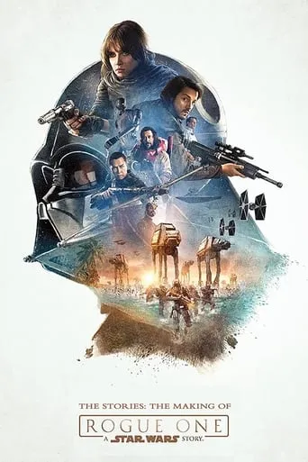 The Stories: The Making of 'Rogue One: A Star Wars Story' movie poster - Rated 5.6/10