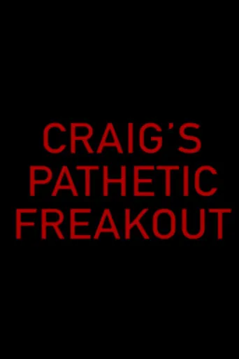 Craig's Pathetic Freakout movie poster - Rated 7.1/10
