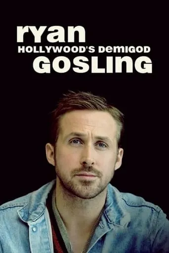 Ryan Gosling: Hollywood's Demigod movie poster - Rated 6.8/10