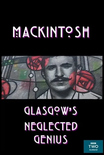 Mackintosh: Glasgow's Neglected Genius movie poster - Entertainment content