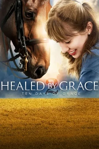 Healed by Grace 2 : Ten Days of Grace movie poster - Rated 6.8/10