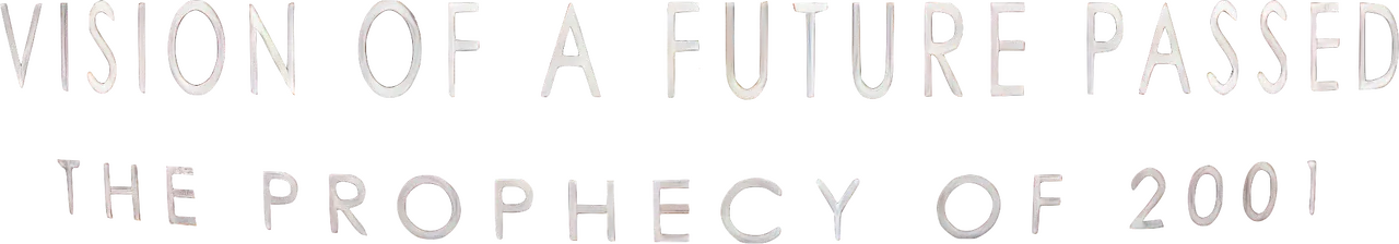 Vision of a Future Passed: The Prophecy of 2001