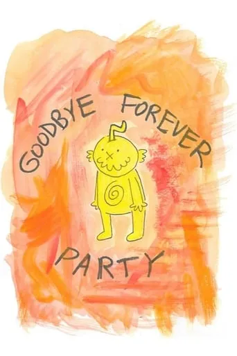Goodbye Forever Party movie poster - Rated 7.7/10