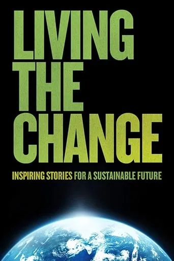 Living the Change: Inspiring Stories for a Sustainable Future movie poster - Rated 8/10