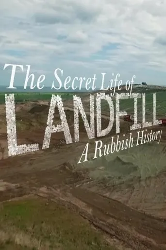 The Secret Life of Landfill: A Rubbish History movie poster - Rated 7/10